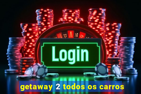 getaway 2 todos os carros